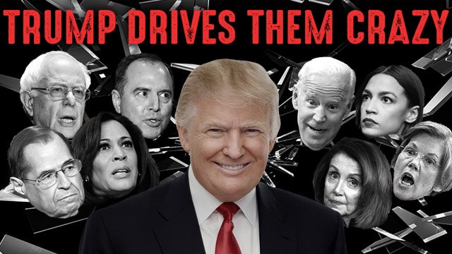 APP-050719-Trump-Drives-Them-Crazy.jpg